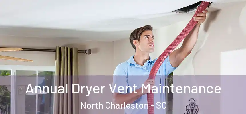  Annual Dryer Vent Maintenance North Charleston - SC
