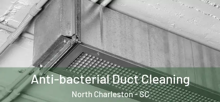  Anti-bacterial Duct Cleaning North Charleston - SC