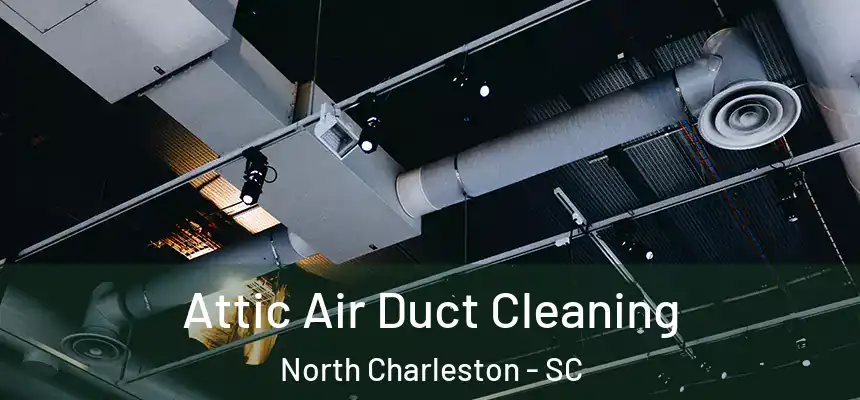 Attic Air Duct Cleaning North Charleston - SC
