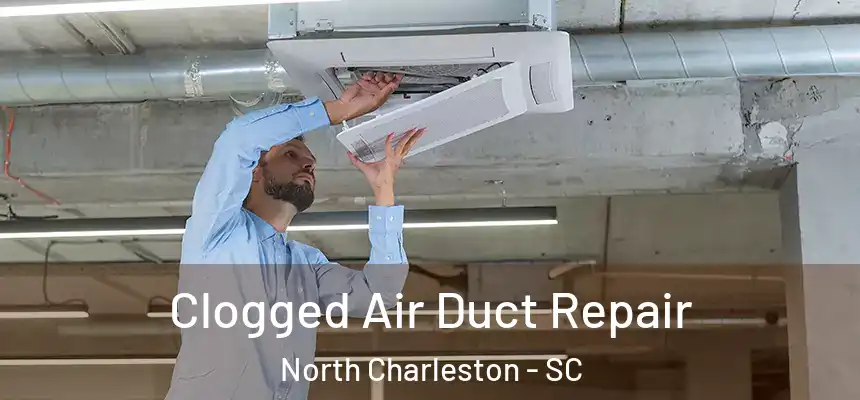 Clogged Air Duct Repair North Charleston - SC
