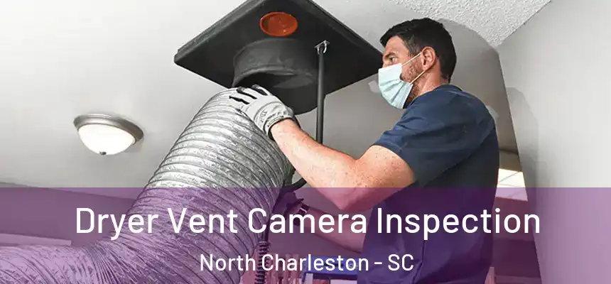  Dryer Vent Camera Inspection North Charleston - SC