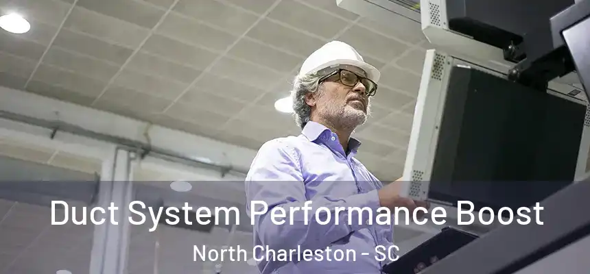  Duct System Performance Boost North Charleston - SC