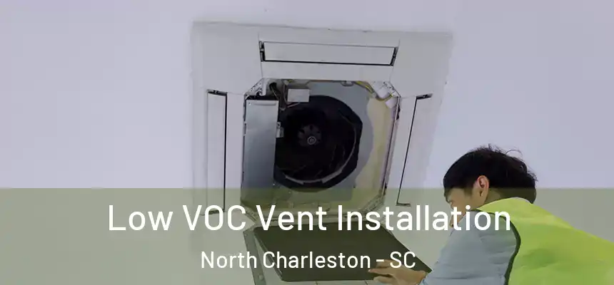  Low VOC Vent Installation North Charleston - SC