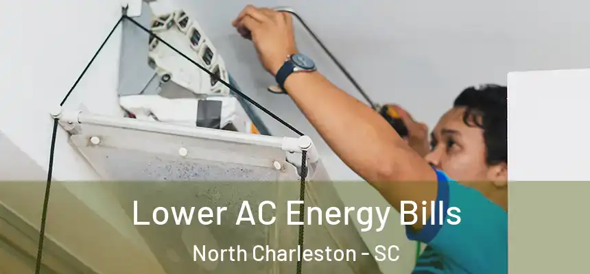  Lower AC Energy Bills North Charleston - SC