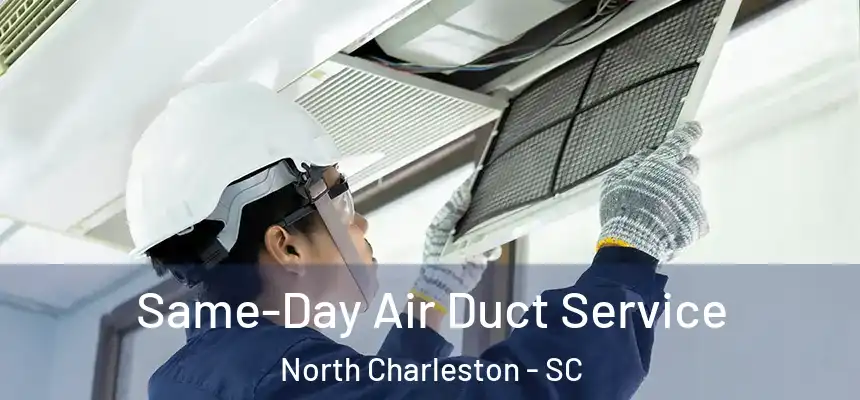  Same-Day Air Duct Service North Charleston - SC