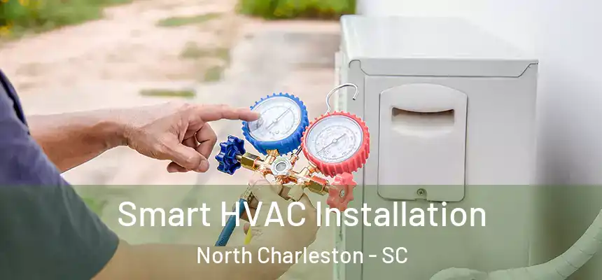  Smart HVAC Installation North Charleston - SC