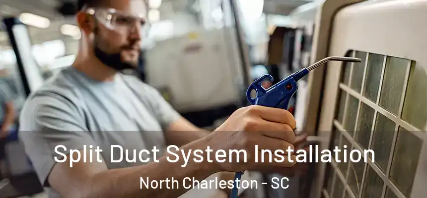  Split Duct System Installation North Charleston - SC