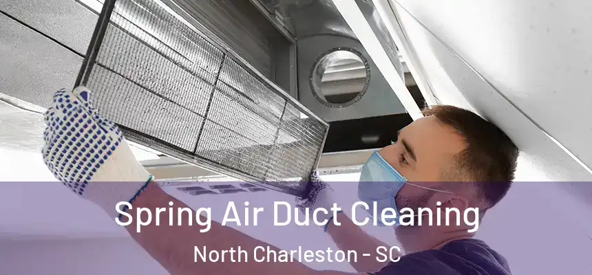  Spring Air Duct Cleaning North Charleston - SC