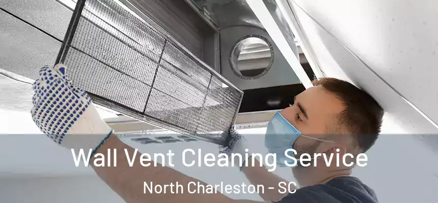  Wall Vent Cleaning Service North Charleston - SC